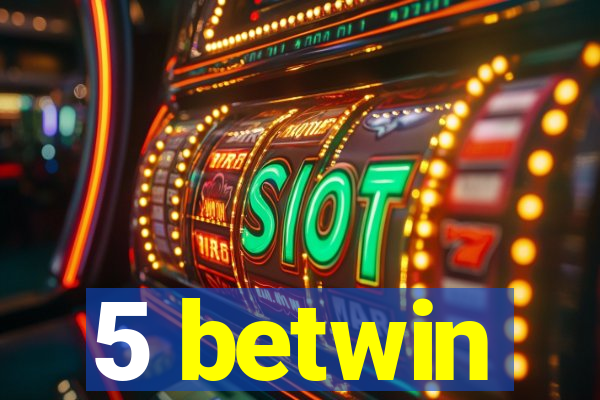 5 betwin